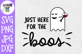 Here for the Boos SVG - Halloween SVG - Drinking SVG